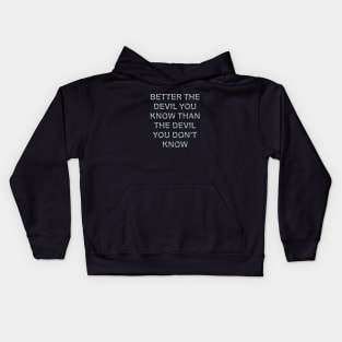 Better the devil you know than the devil you don´t know Kids Hoodie